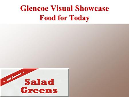 Glencoe Visual Showcase Food for Today. Long, narrow head of loosely packed leaves Outer leaves are dark green, and center leaves are pale green Crisp.