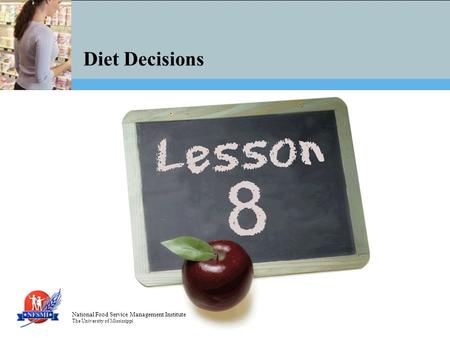 National Food Service Management Institute The University of Mississippi Diet Decisions.