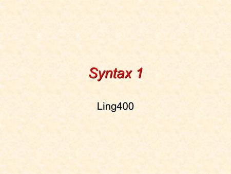 Syntax 1 Ling400. What is syntax? the study of the internal structure of sentences: how to put together words to form sentencesthe study of the internal.