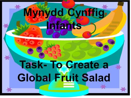 Mynydd Cynffig Infants Task- To Create a Global Fruit Salad.