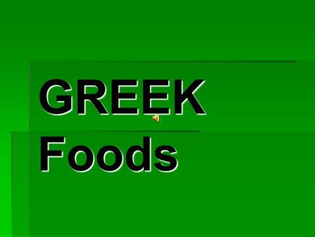 GREEK Foods Typical requisite Typical requisite  Olive oil  Honey  Mastic  Ouzo  Tsipouro  Cheeses  Greek wine  Lemon.
