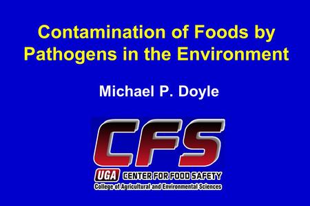 Contamination of Foods by Pathogens in the Environment Michael P. Doyle.