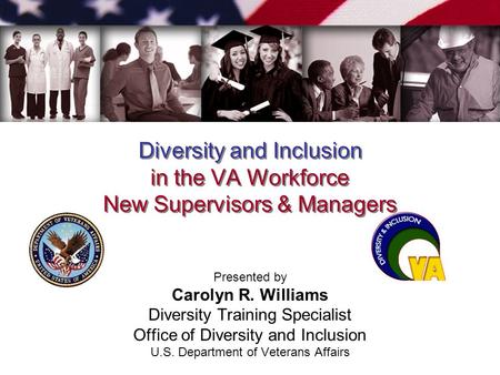 Diversity and Inclusion in the VA Workforce New Supervisors & Managers