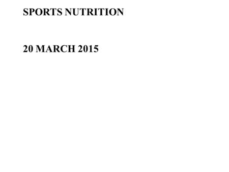 SPORTS NUTRITION 20 MARCH 2015. Why Are Good Nutritional Practices Important For Athletes? Enhances Training and Competitive Performances Provides Adequate.