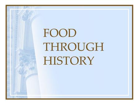 FOOD THROUGH HISTORY.