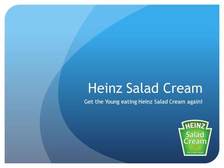 Heinz Salad Cream Get the Young eating Heinz Salad Cream again!