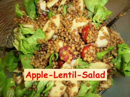 Apple-Lentil-Salad. Ingredients: - 250 g lentils - 16 cherry tomatoes - 2 apples - 2-3 twigs of thyme - 5 tablespoons vinegar -10 tablespoons applejuice.