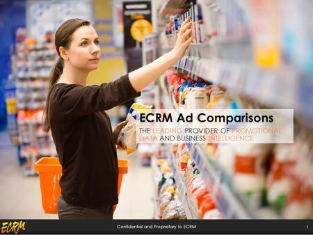 Confidential and Proprietary to ECRM ECRM Ad Comparisons THE LEADING PROVIDER OF PROMOTIONAL DATA AND BUSINESS INTELLIGENCE 1.