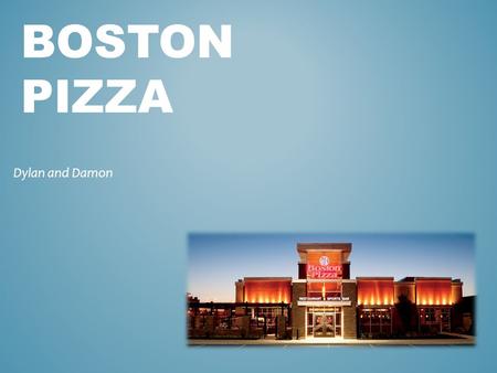 Boston Pizza Dylan and Damon.