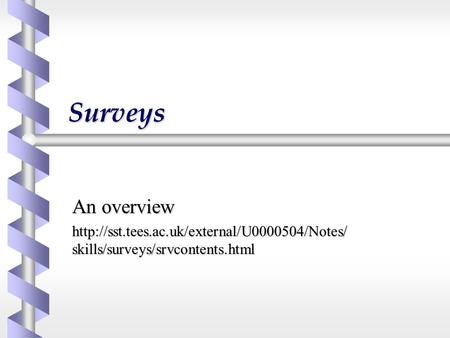 Surveys An overview  skills/surveys/srvcontents.html.