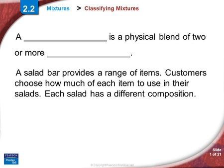 2.2 Classifying Mixtures A _________________ is a physical blend of two or more _________________. A salad bar provides a range of items. Customers.