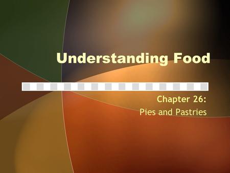 Understanding Food Chapter 26: Pies and Pastries.