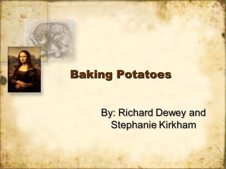 Baking Potatoes By: Richard Dewey and Stephanie Kirkham.