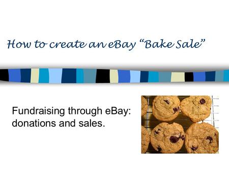 How to create an eBay “Bake Sale” Fundraising through eBay: donations and sales.