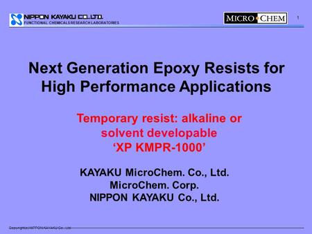 FUNCTIONAL CHEMICALS RESEARCH LABORATORIES Copyright(c) NIPPON KAYAKU Co., Ltd. 1 KAYAKU MicroChem. Co., Ltd. MicroChem. Corp. NIPPON KAYAKU Co., Ltd.