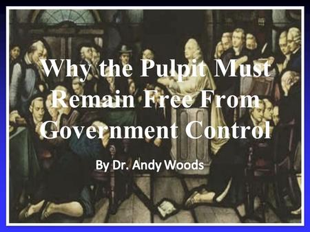 Why the Pulpit Must Remain Free From Government Control.