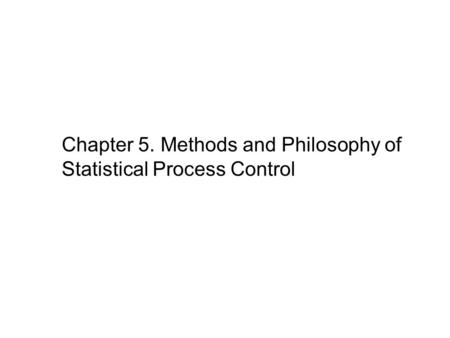 Chapter 5. Methods and Philosophy of Statistical Process Control