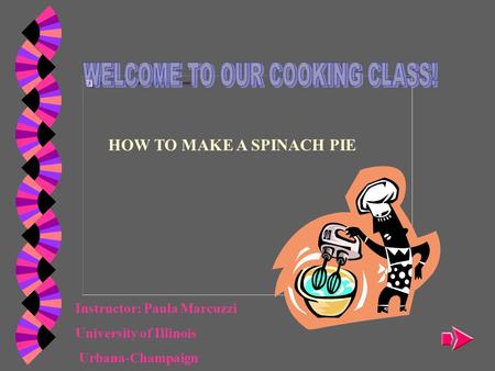 HOW TO MAKE A SPINACH PIE Instructor: Paula Marcuzzi University of Illinois Urbana-Champaign.