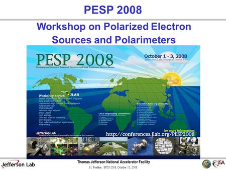 M. Poelker, SPIN 2008, October 10, 2008 Workshop on Polarized Electron Sources and Polarimeters PESP 2008.