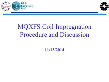 MQXFS Coil Impregnation Procedure and Discussion 11/13/2014.