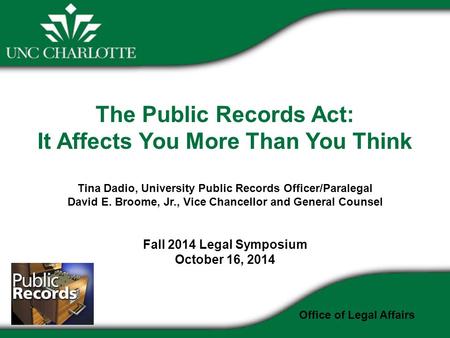 The Public Records Act: It Affects You More Than You Think Tina Dadio, University Public Records Officer/Paralegal David E. Broome, Jr., Vice Chancellor.