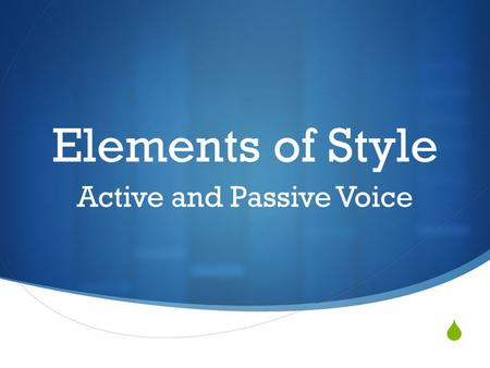  Elements of Style Active and Passive Voice. Embrace the Active Voice Shun the Passive Voice  Imagine if the Declaration of Independence started with.