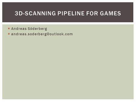  Andreas Söderberg  3D-SCANNING PIPELINE FOR GAMES.
