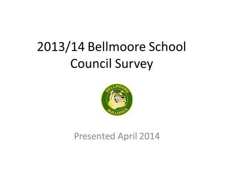 2013/14 Bellmoore School Council Survey Presented April 2014.