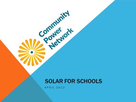 SOLAR FOR SCHOOLS APRIL 2013. NATIONAL SOLAR SCHOOLS MOVEMENT National movement among K-12 schools across the country to go solar More than 500 K-12 schools.