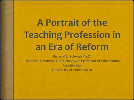 Changes in the Era of Reform- 1983-Present  Our students  Our teachers  Who are our teachers today?  What do they feel are the answers to school reform?