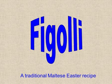 A traditional Maltese Easter recipe. For the pastry 800g Self raising flour 240g sugar 240g margarine grated lemon or orange peel 4 eggs vanilla Filling.