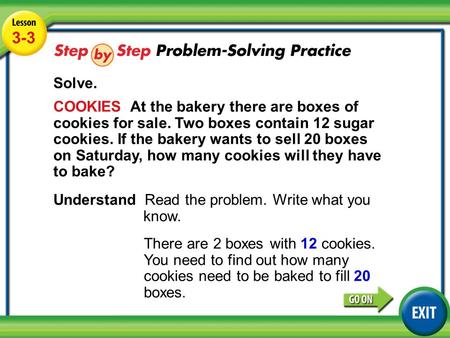 Lesson 3-3 Example 4 3-3 Solve. COOKIES At the bakery there are boxes of cookies for sale. Two boxes contain 12 sugar cookies. If the bakery wants to sell.