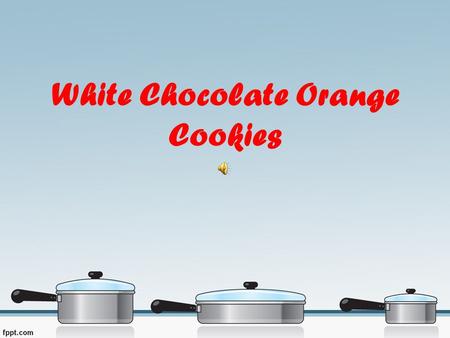 White Chocolate Orange Cookies. 1 cup butter softened 1/2 cup white sugar 1/2 cup brown sugar 1 egg 1 tablespoon orange zest 2 1/4 cups all-purpose flour.