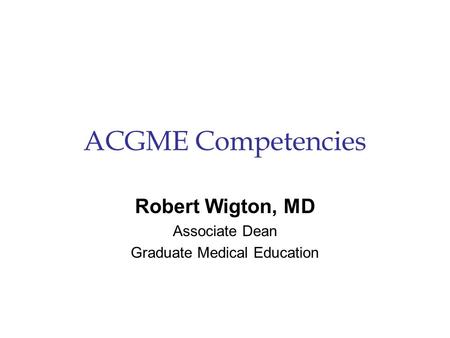 Robert Wigton, MD Associate Dean Graduate Medical Education