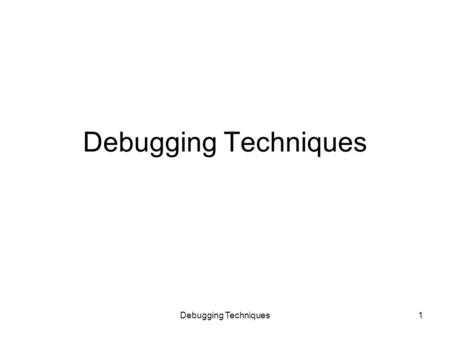 Debugging Techniques1. 2 Introduction Bugs How to debug Using of debugger provided by the IDE Exception Handling Techniques.