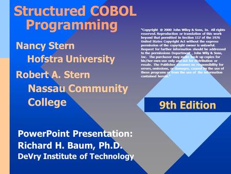 PowerPoint Presentation: Richard H. Baum, Ph.D. DeVry Institute of Technology 9th Edition Structured COBOL Programming Nancy Stern Hofstra University Robert.