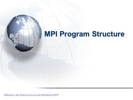 Reference:  / MPI Program Structure.