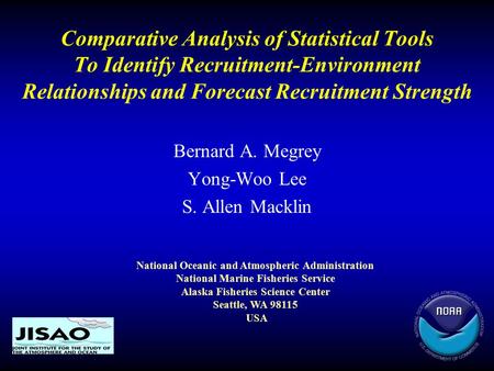Comparative Analysis of Statistical Tools To Identify Recruitment-Environment Relationships and Forecast Recruitment Strength Bernard A. Megrey Yong-Woo.