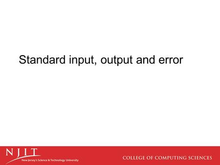Standard input, output and error. Lecture Under Construction.