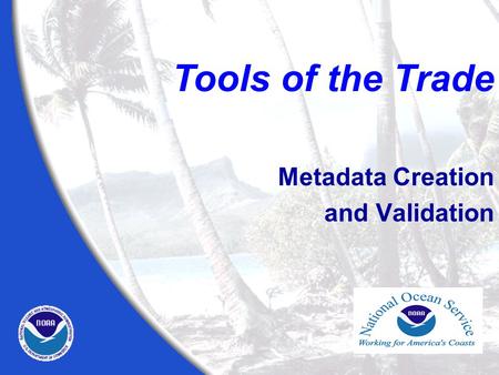 Metadata Creation and Validation Tools of the Trade.