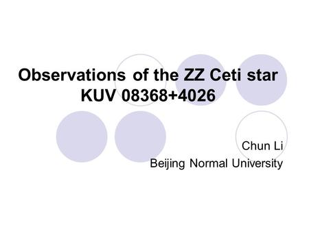 Observations of the ZZ Ceti star KUV 08368+4026 Chun Li Beijing Normal University.