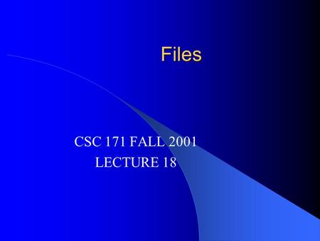 Files CSC 171 FALL 2001 LECTURE 18. History Operating Systems Operating systems (originally called monitors or supervisors) had been developed in the.