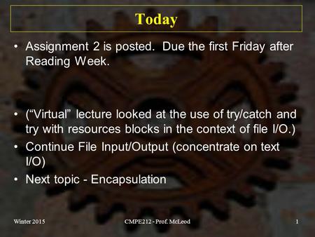 Today Assignment 2 is posted. Due the first Friday after Reading Week. (“Virtual” lecture looked at the use of try/catch and try with resources blocks.