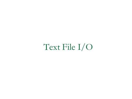 Text File I/O. Text Files and Binary Files Files that are designed to be read by human beings, and that can be read or written with an editor are called.