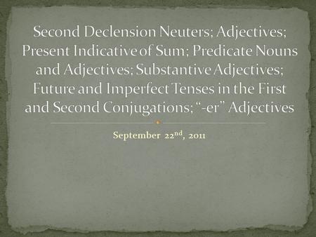 September 22 nd, 2011. Singular Nom – um. Gen – i. Dat – o. Acc – um. Abl – o. Plural Nom –a. Gen – orum. Dat – is. Acc – a. Abl – is. Cf. Wheelock, pp.