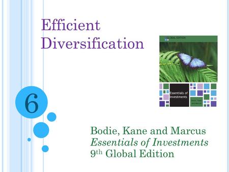 Efficient Diversification Bodie, Kane and Marcus Essentials of Investments 9 th Global Edition 6.