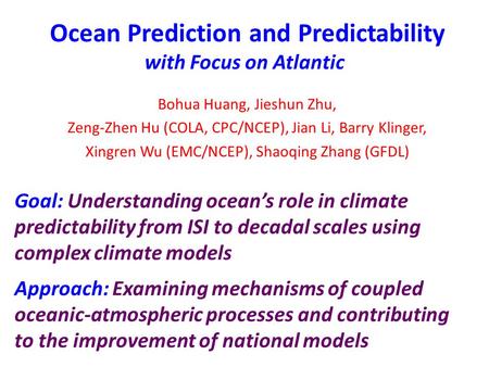 Ocean Prediction and Predictability with Focus on Atlantic Goal: Understanding ocean’s role in climate predictability from ISI to decadal scales using.