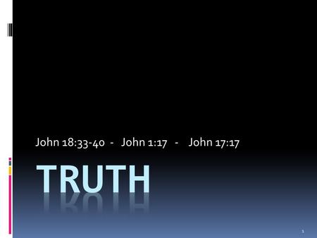 John 18:33-40 - John 1:17 - John 17:17 1. John 18:33-36 33 Pilate entered into the judgment hall again, and called Jesus, and said unto him, Art thou.