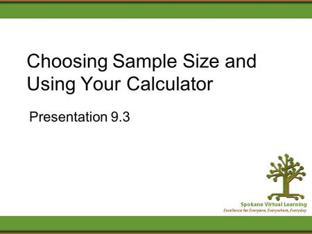 Choosing Sample Size and Using Your Calculator Presentation 9.3.