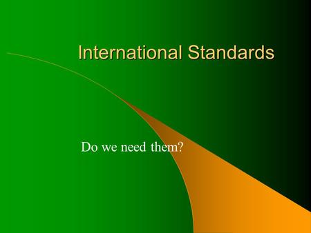 International Standards Do we need them?. Why International Standards?2 Customers Households Point of sale Processors Abattoirs Farmers Each stage in.